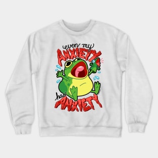 Anxiety Frog ~ My Anxiety Has Anxiety Crewneck Sweatshirt